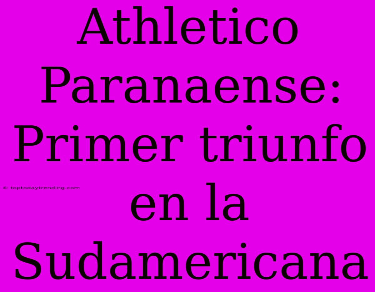 Athletico Paranaense: Primer Triunfo En La Sudamericana