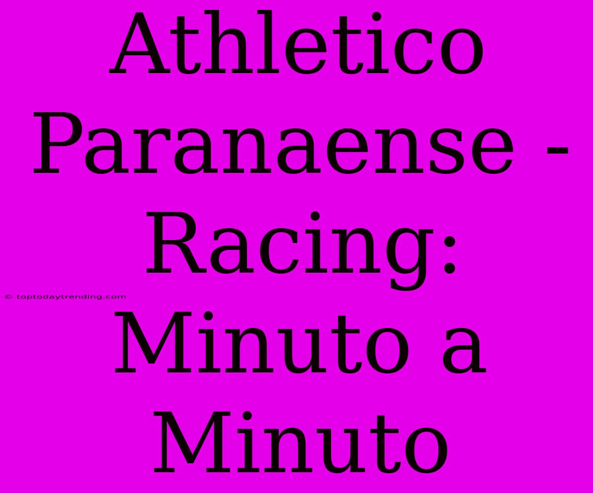 Athletico Paranaense - Racing: Minuto A Minuto