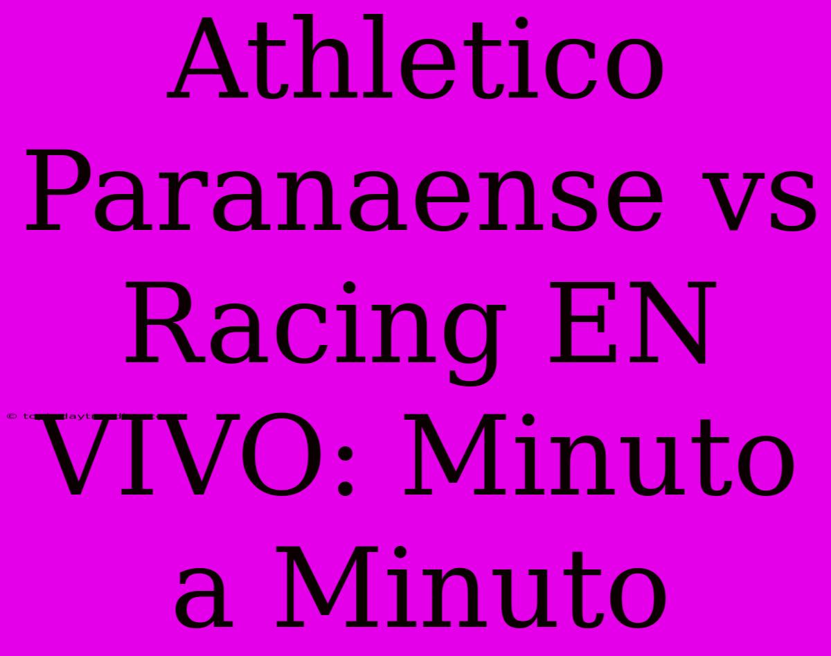 Athletico Paranaense Vs Racing EN VIVO: Minuto A Minuto