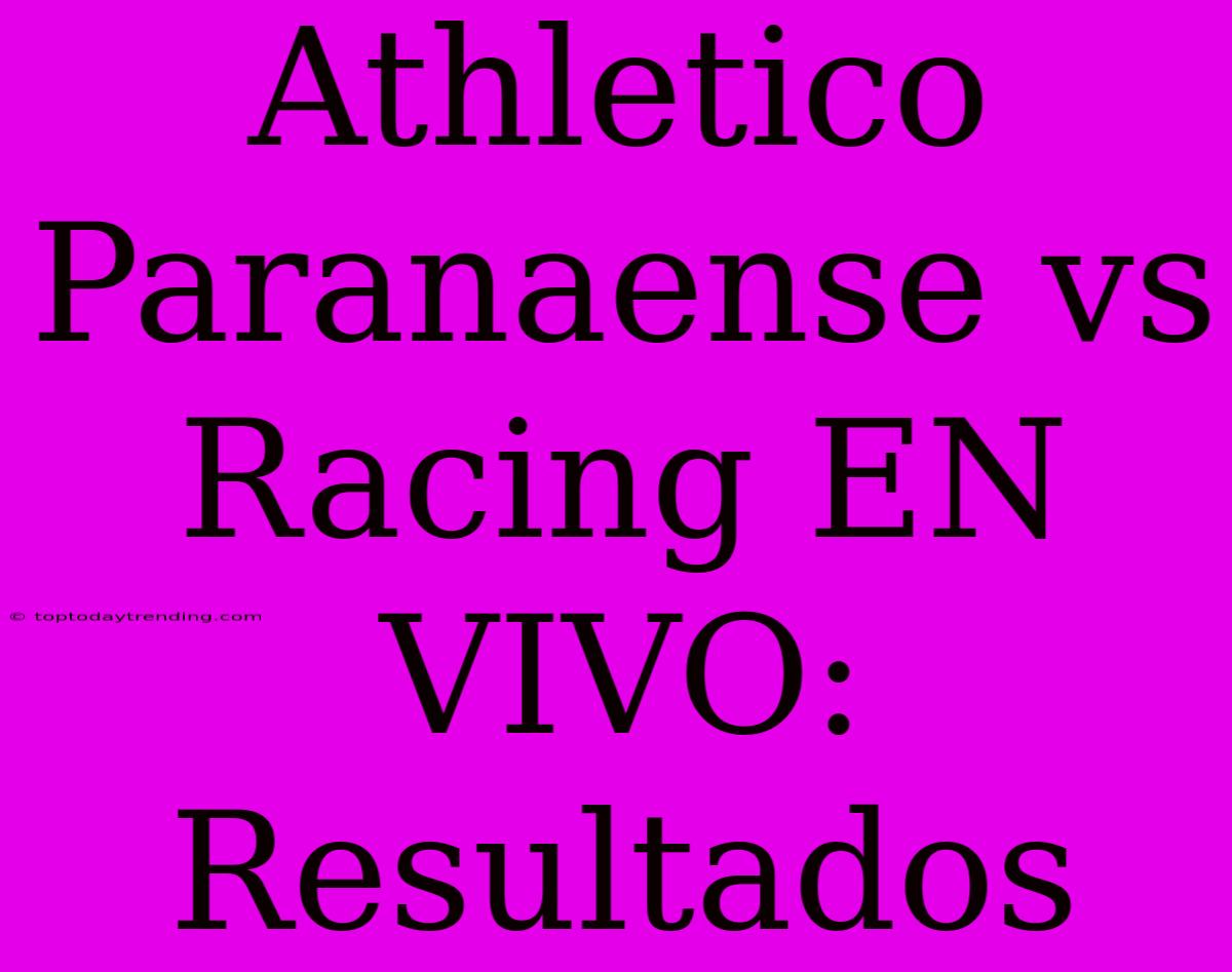 Athletico Paranaense Vs Racing EN VIVO: Resultados