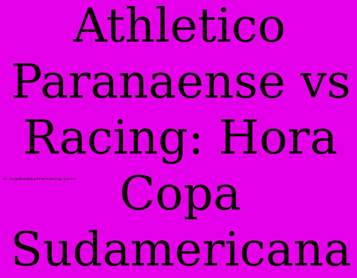 Athletico Paranaense Vs Racing: Hora Copa Sudamericana