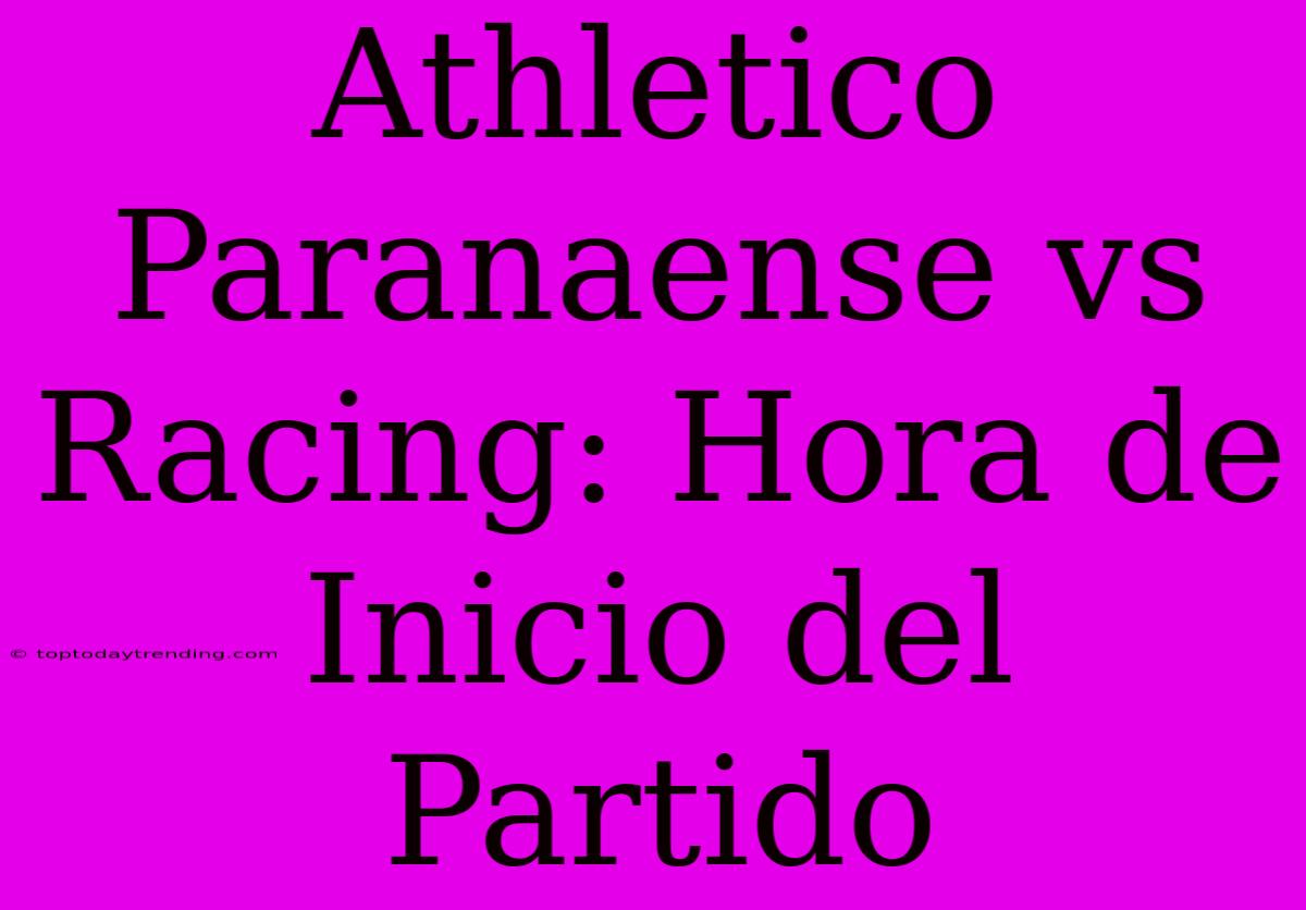 Athletico Paranaense Vs Racing: Hora De Inicio Del Partido