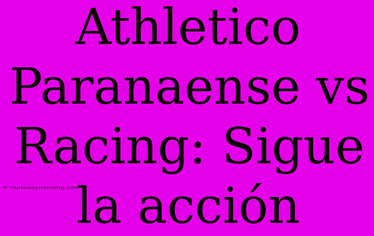 Athletico Paranaense Vs Racing: Sigue La Acción