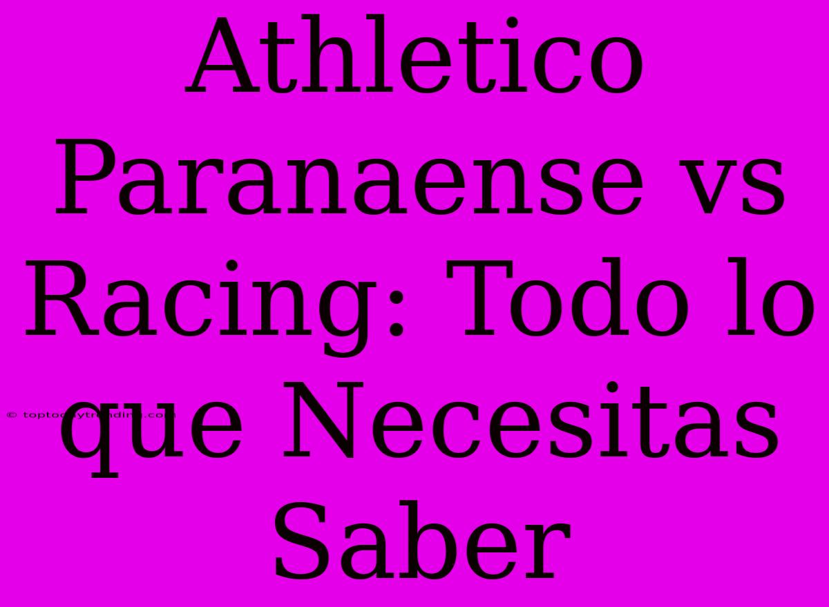 Athletico Paranaense Vs Racing: Todo Lo Que Necesitas Saber