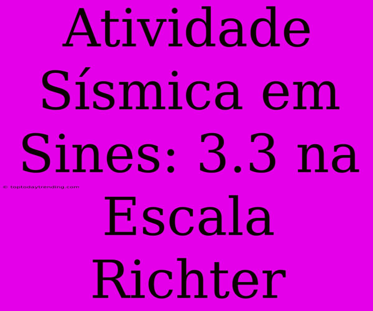 Atividade Sísmica Em Sines: 3.3 Na Escala Richter