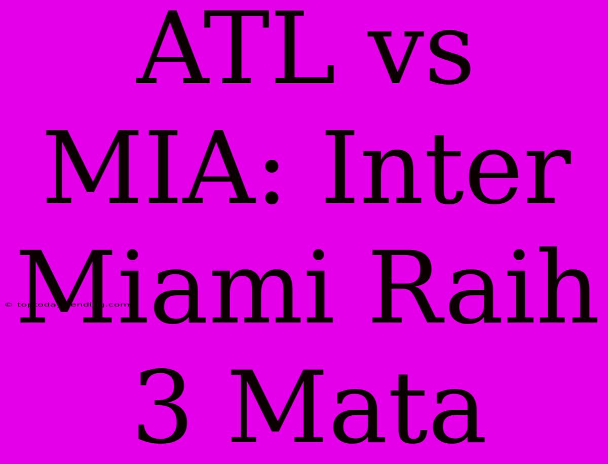 ATL Vs MIA: Inter Miami Raih 3 Mata