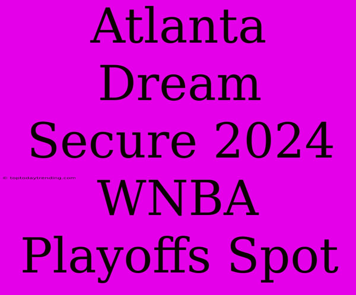 Atlanta Dream Secure 2024 WNBA Playoffs Spot