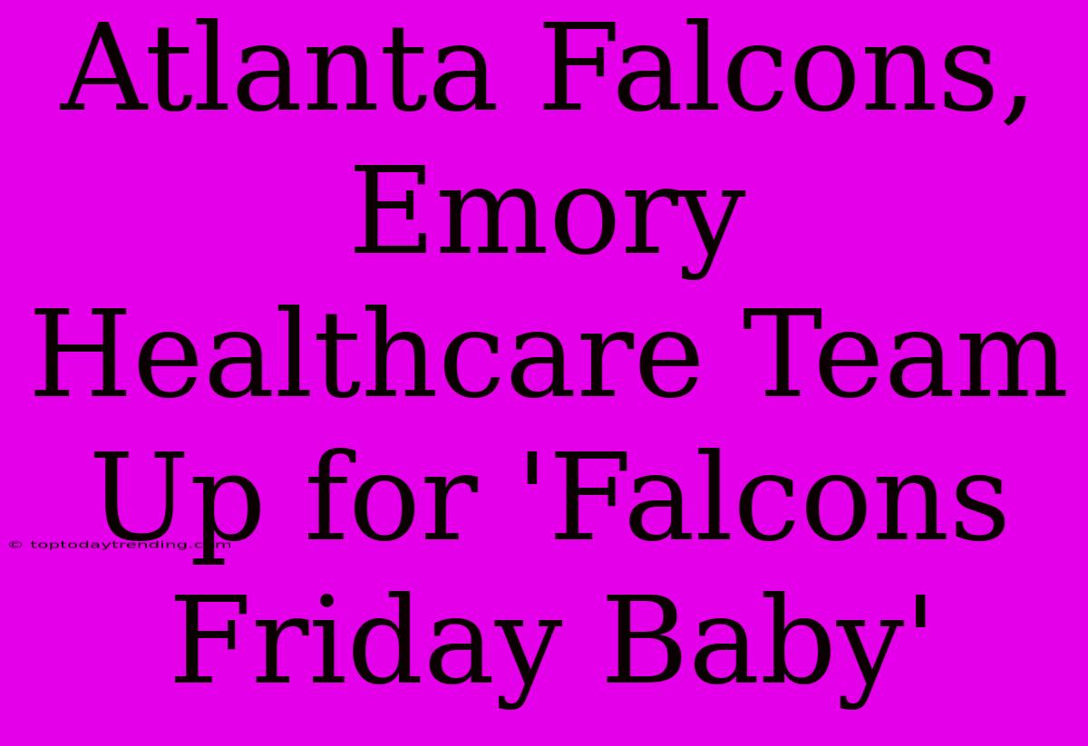 Atlanta Falcons, Emory Healthcare Team Up For 'Falcons Friday Baby'