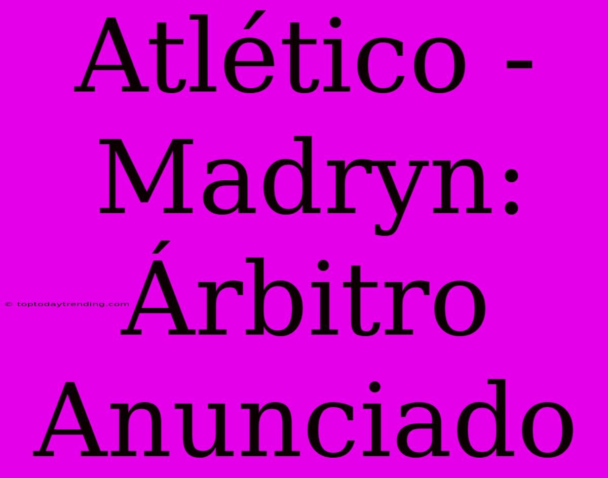 Atlético - Madryn: Árbitro Anunciado