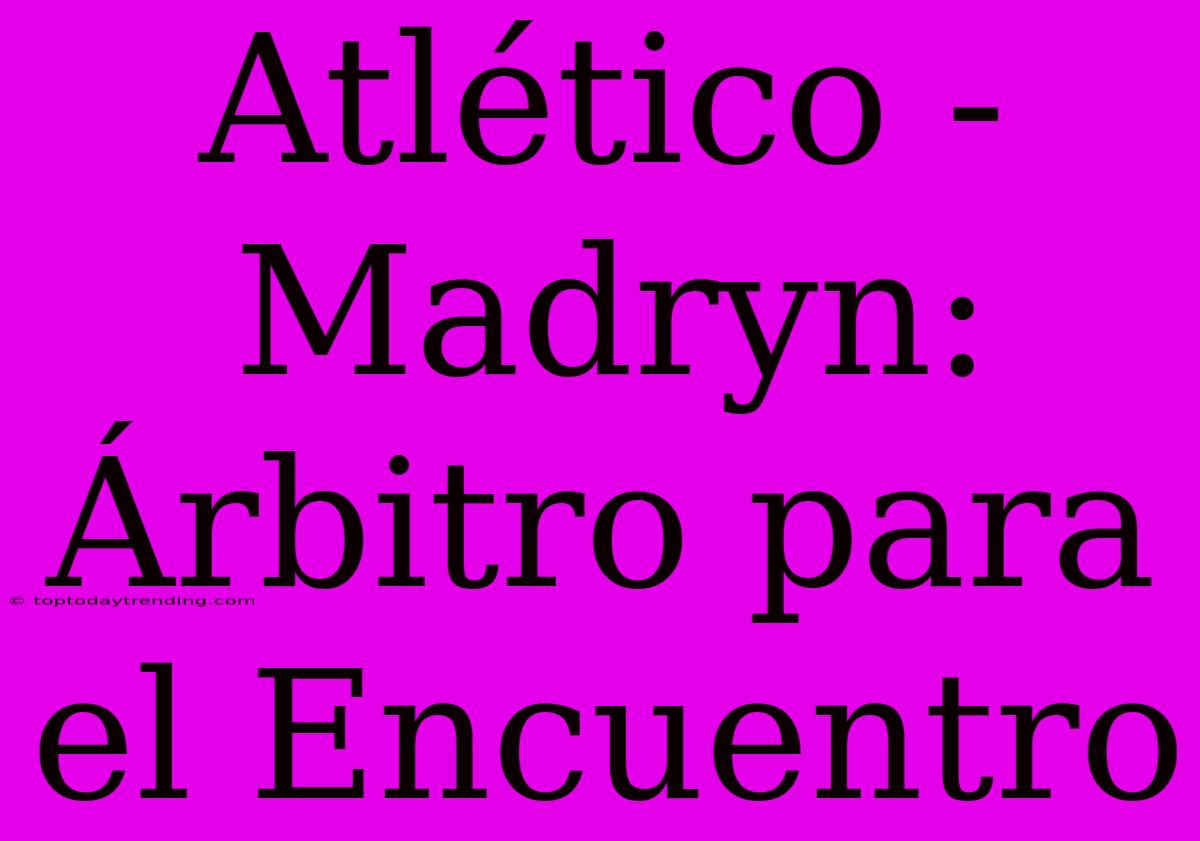 Atlético - Madryn: Árbitro Para El Encuentro