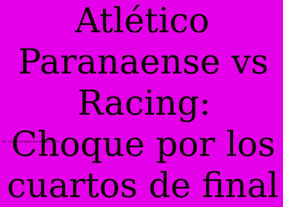 Atlético Paranaense Vs Racing:  Choque Por Los Cuartos De Final