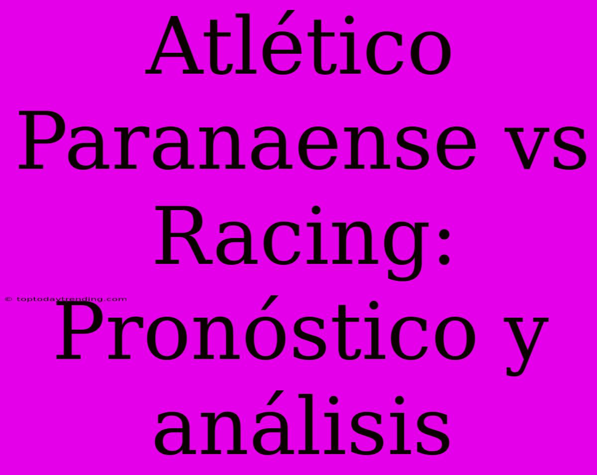 Atlético Paranaense Vs Racing: Pronóstico Y Análisis