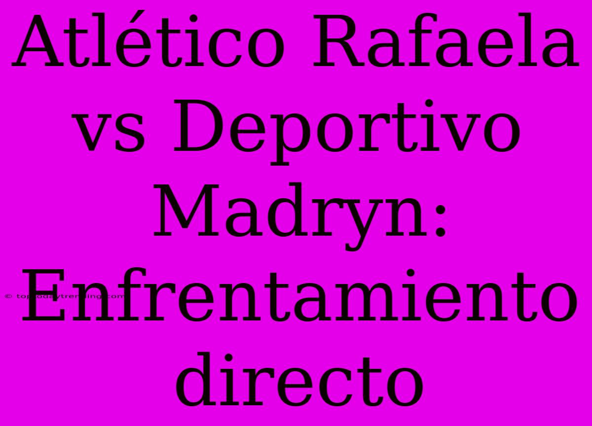 Atlético Rafaela Vs Deportivo Madryn: Enfrentamiento Directo