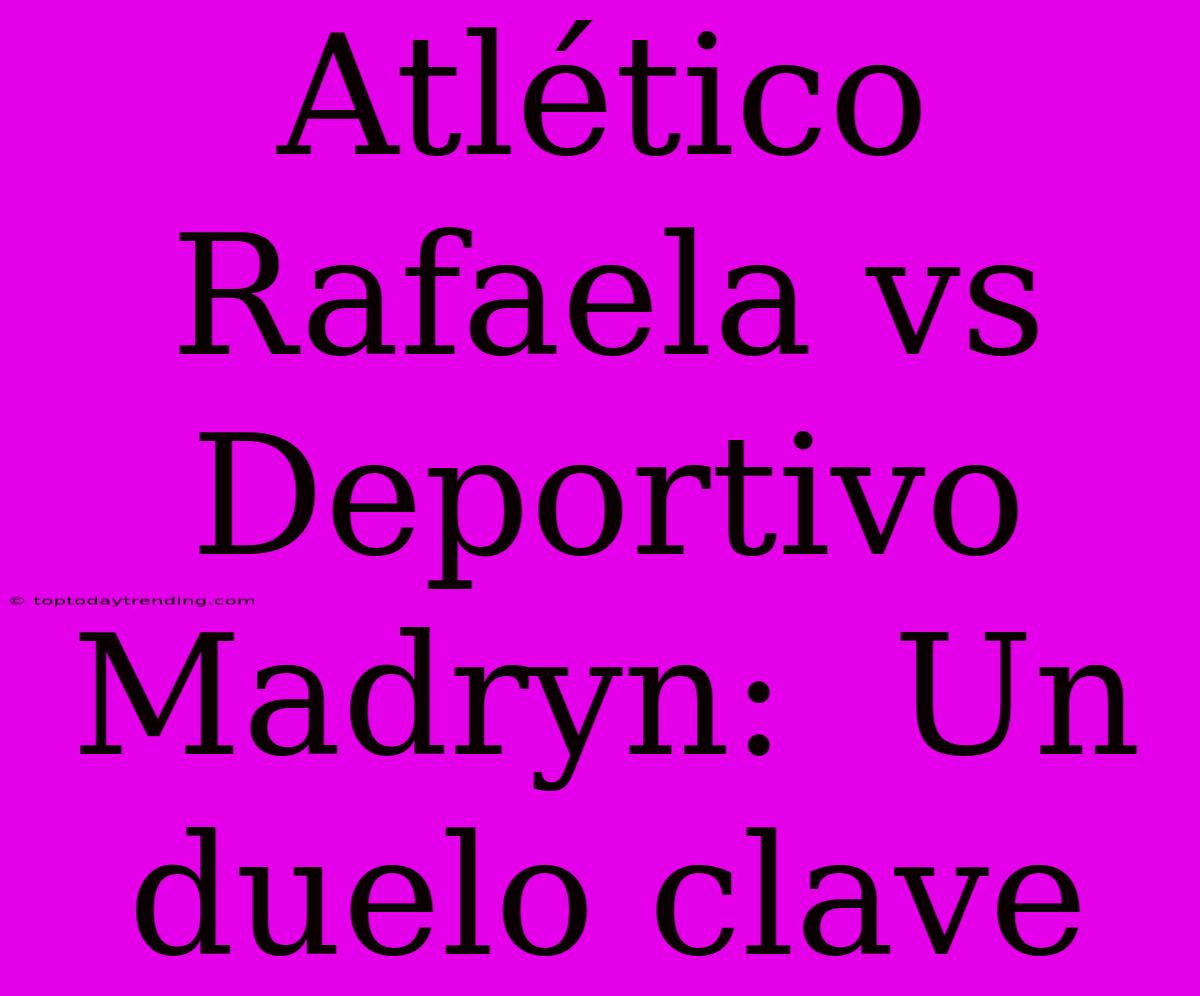 Atlético Rafaela Vs Deportivo Madryn:  Un Duelo Clave