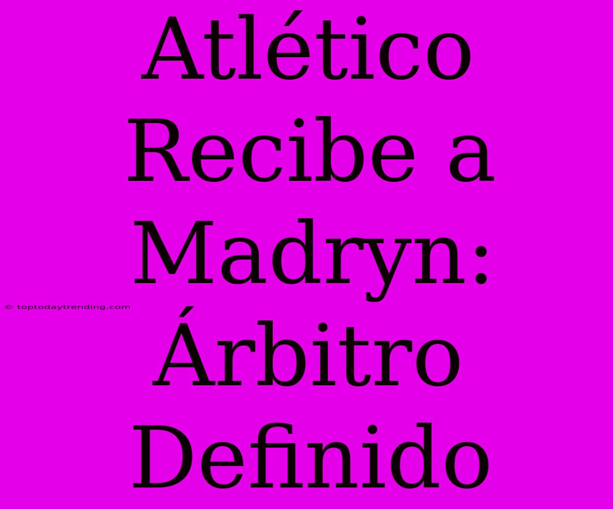 Atlético Recibe A Madryn: Árbitro Definido