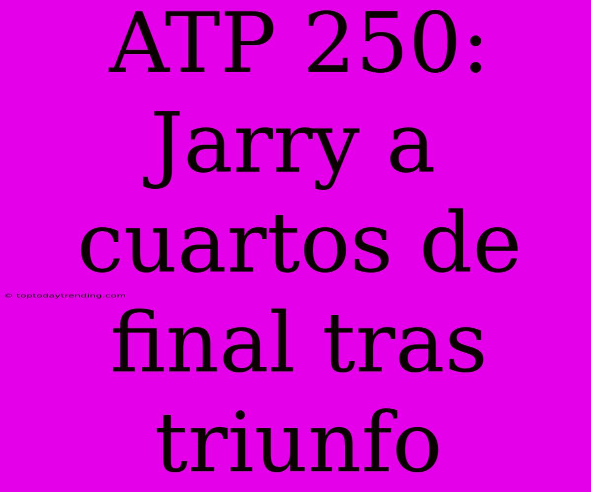 ATP 250: Jarry A Cuartos De Final Tras Triunfo