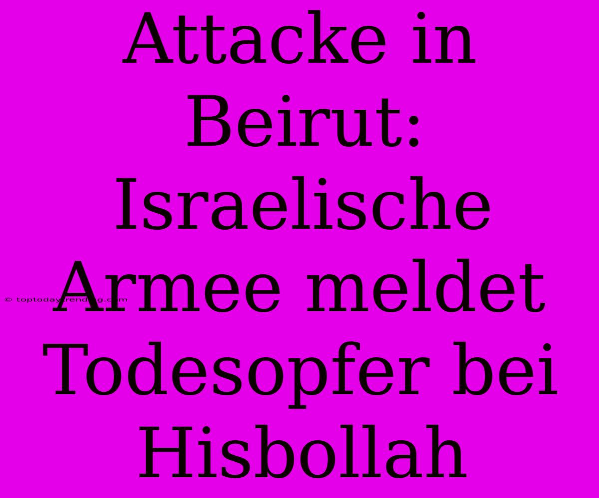 Attacke In Beirut: Israelische Armee Meldet Todesopfer Bei Hisbollah