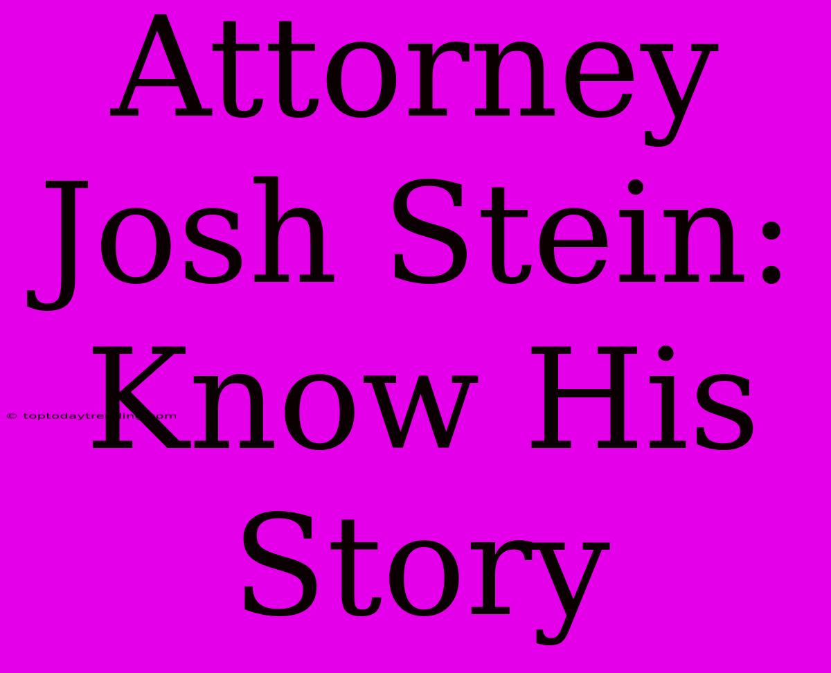 Attorney Josh Stein: Know His Story