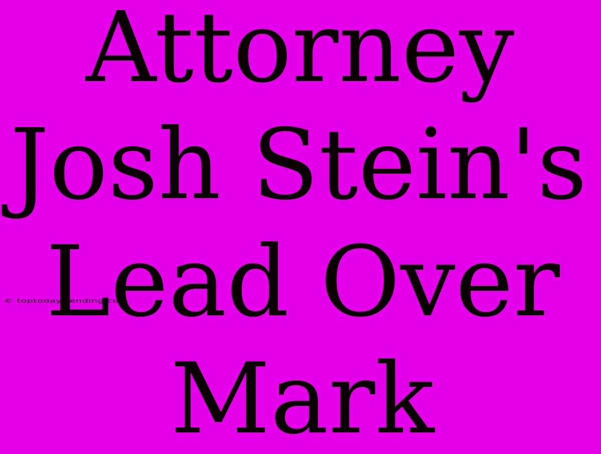 Attorney Josh Stein's Lead Over Mark