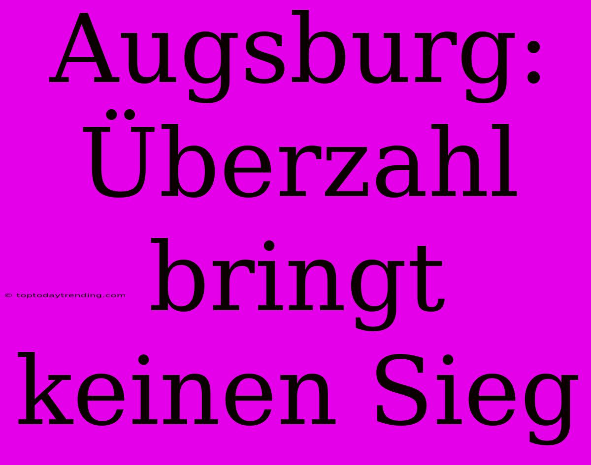 Augsburg: Überzahl Bringt Keinen Sieg