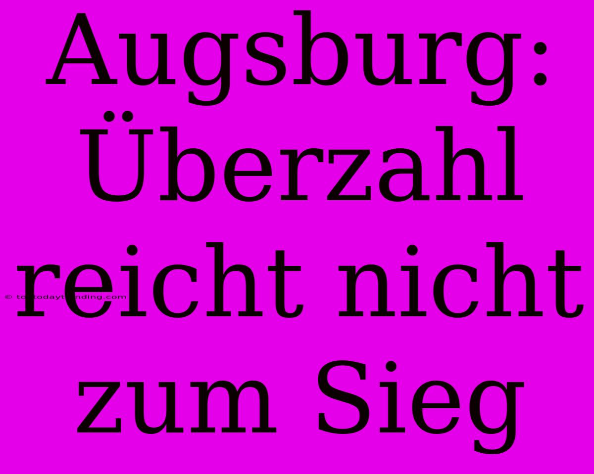 Augsburg: Überzahl Reicht Nicht Zum Sieg