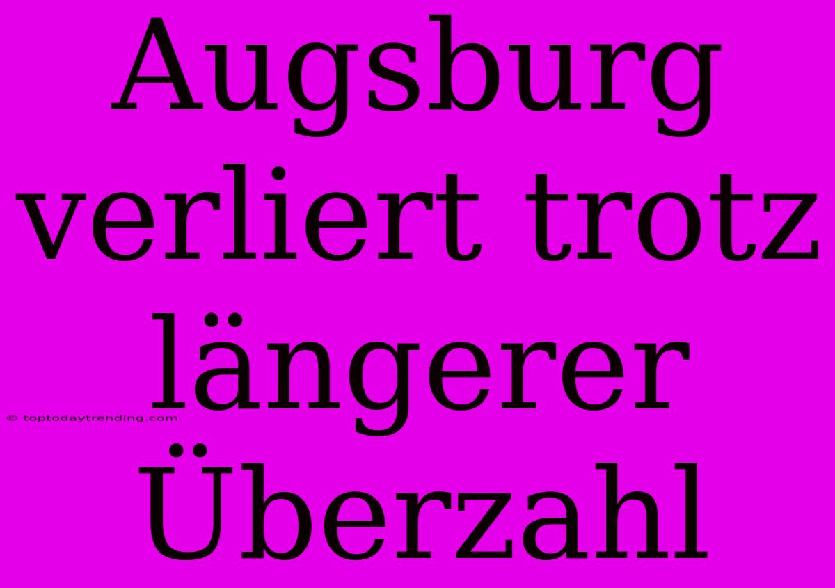 Augsburg Verliert Trotz Längerer Überzahl