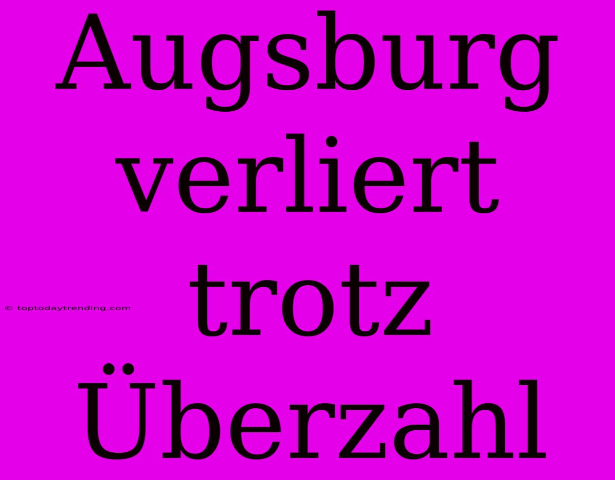 Augsburg Verliert Trotz Überzahl