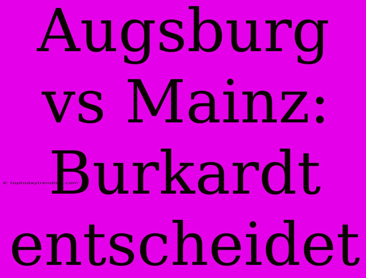 Augsburg Vs Mainz: Burkardt Entscheidet