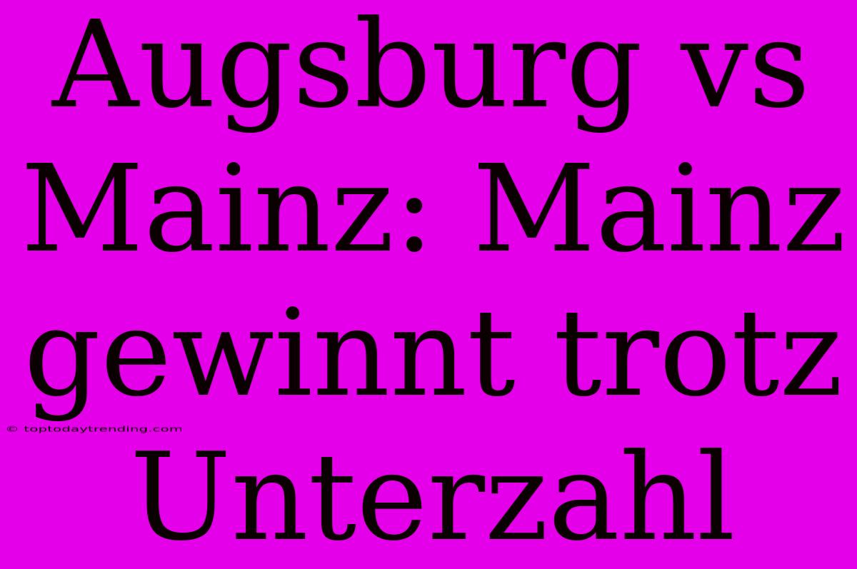 Augsburg Vs Mainz: Mainz Gewinnt Trotz Unterzahl