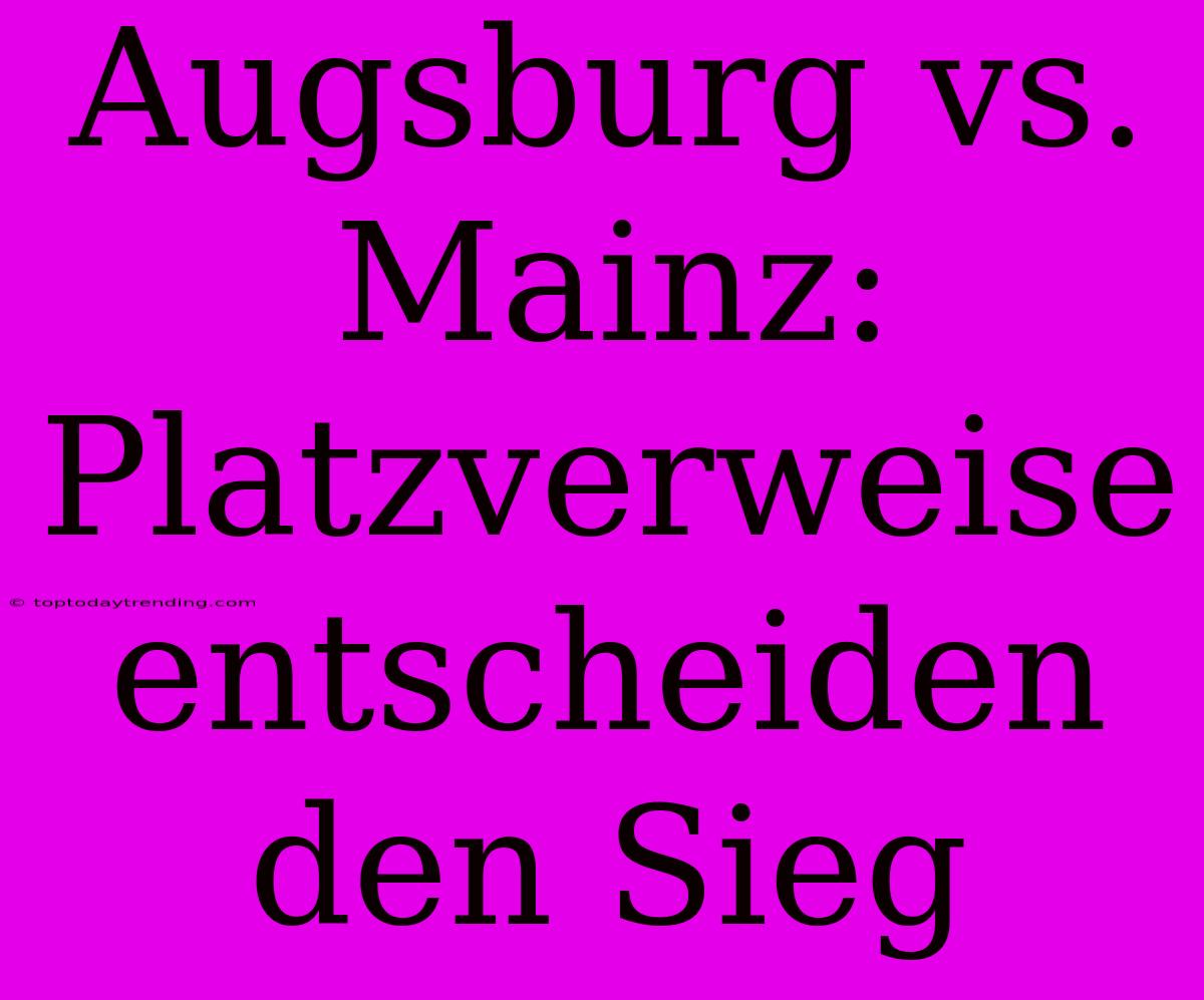 Augsburg Vs. Mainz: Platzverweise Entscheiden Den Sieg