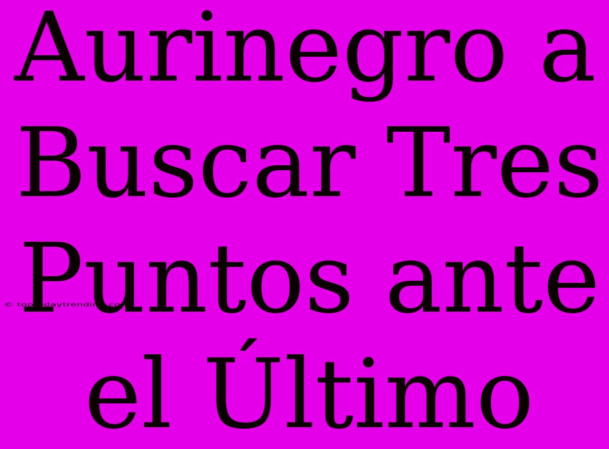 Aurinegro A Buscar Tres Puntos Ante El Último