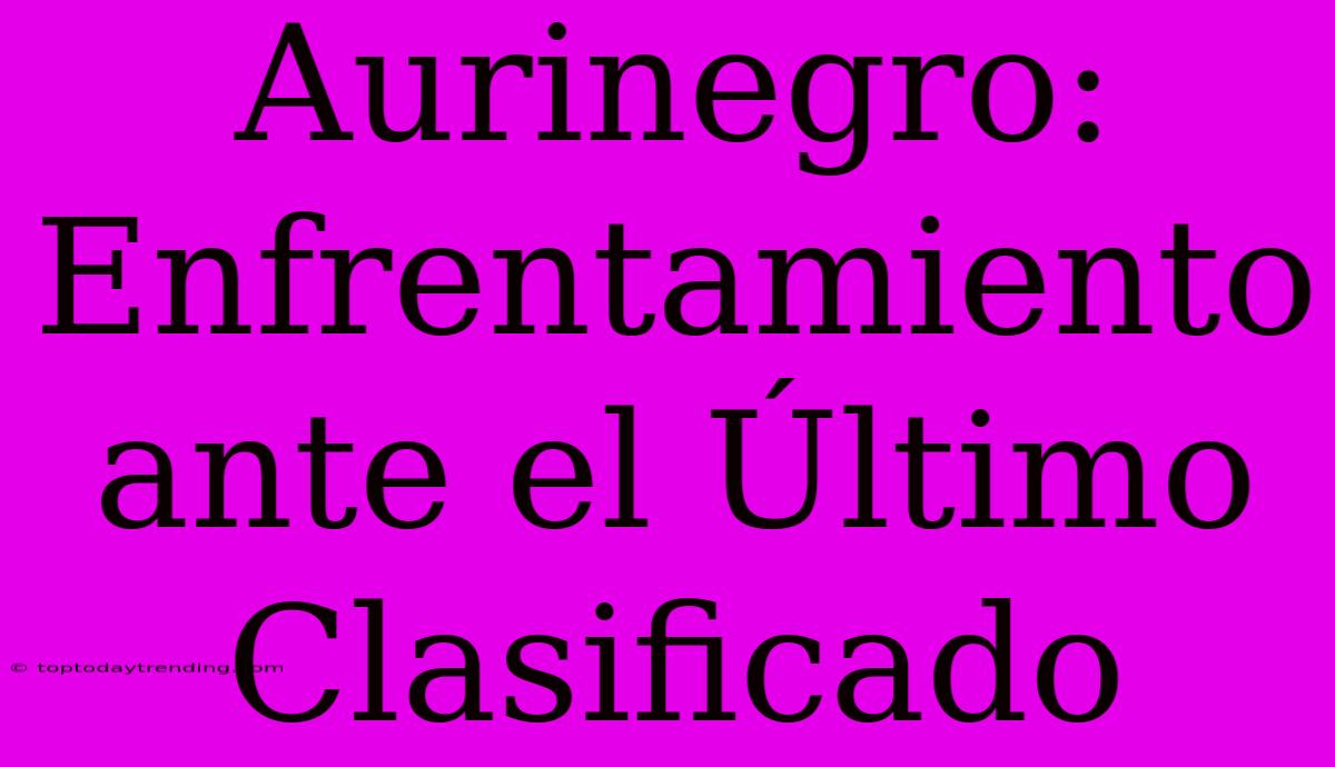 Aurinegro: Enfrentamiento Ante El Último Clasificado