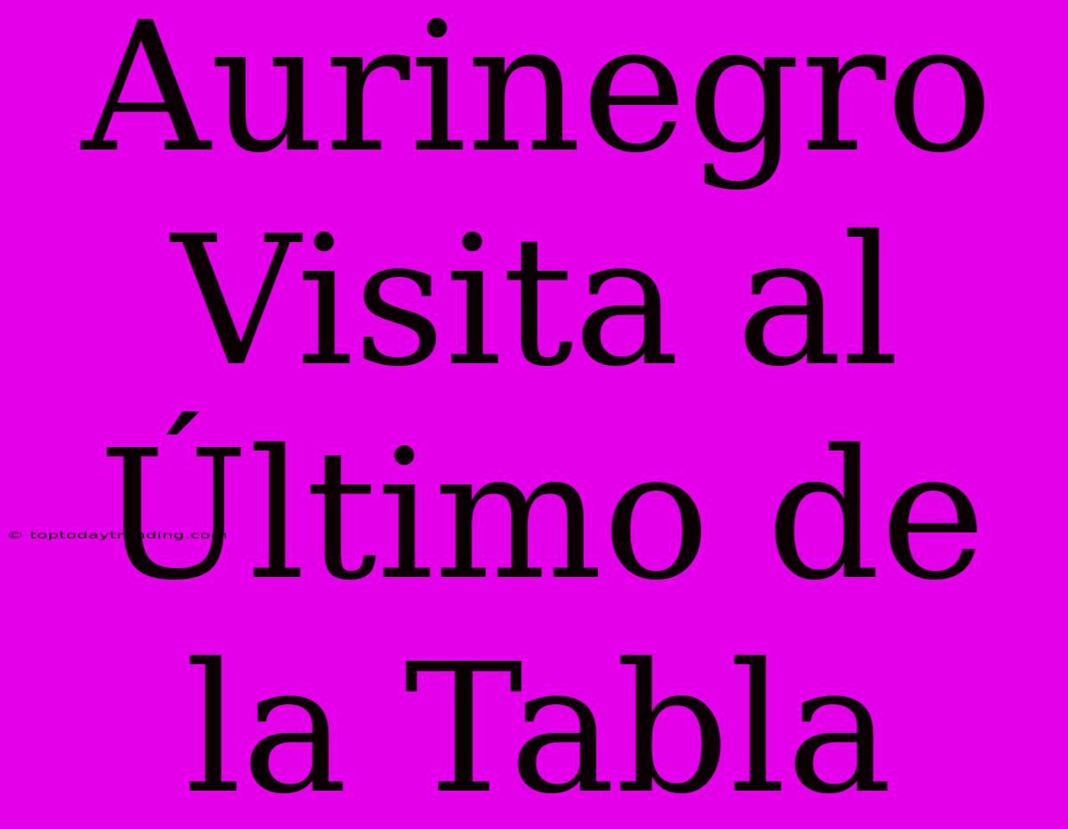 Aurinegro Visita Al Último De La Tabla