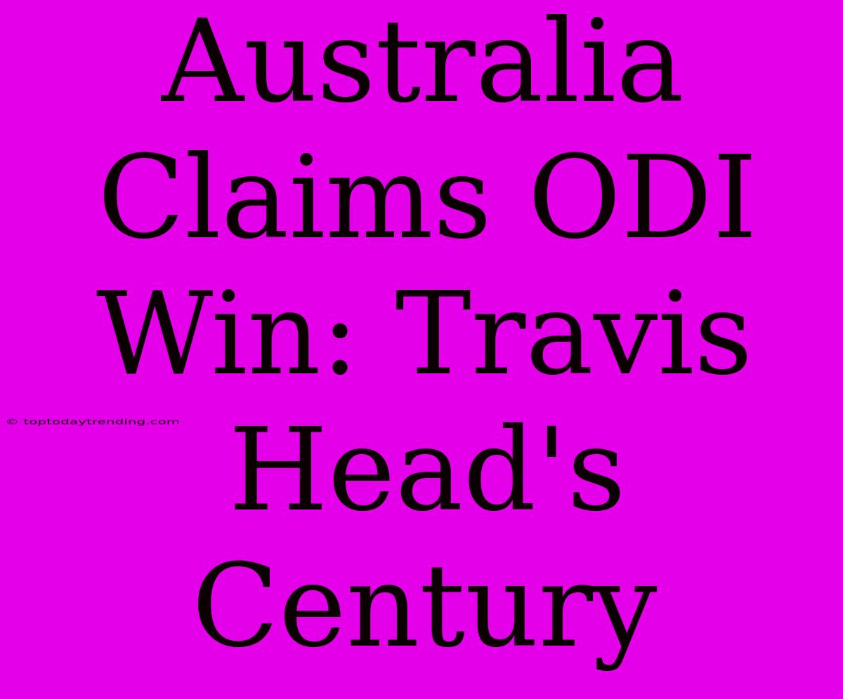 Australia Claims ODI Win: Travis Head's Century