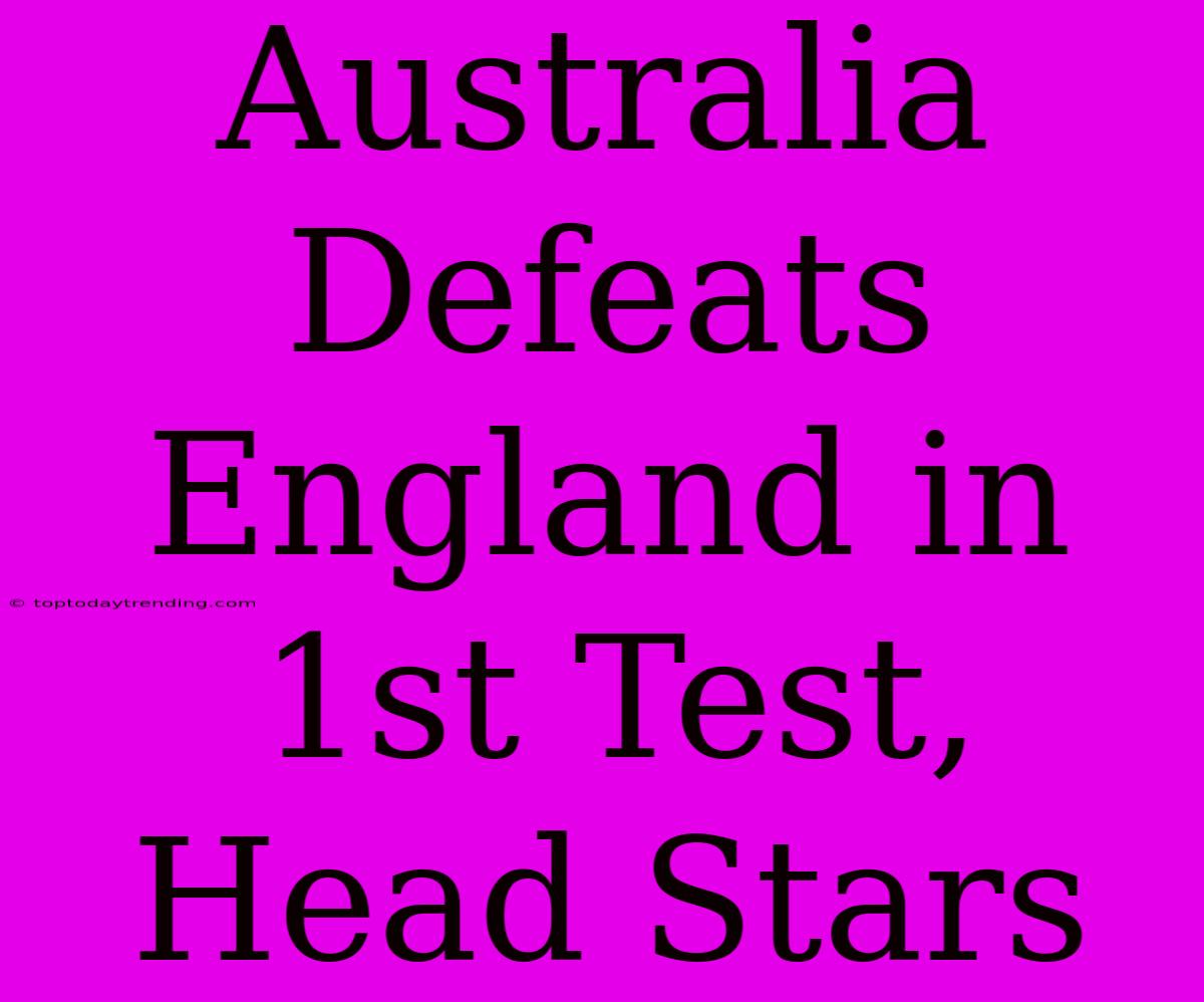 Australia Defeats England In 1st Test, Head Stars