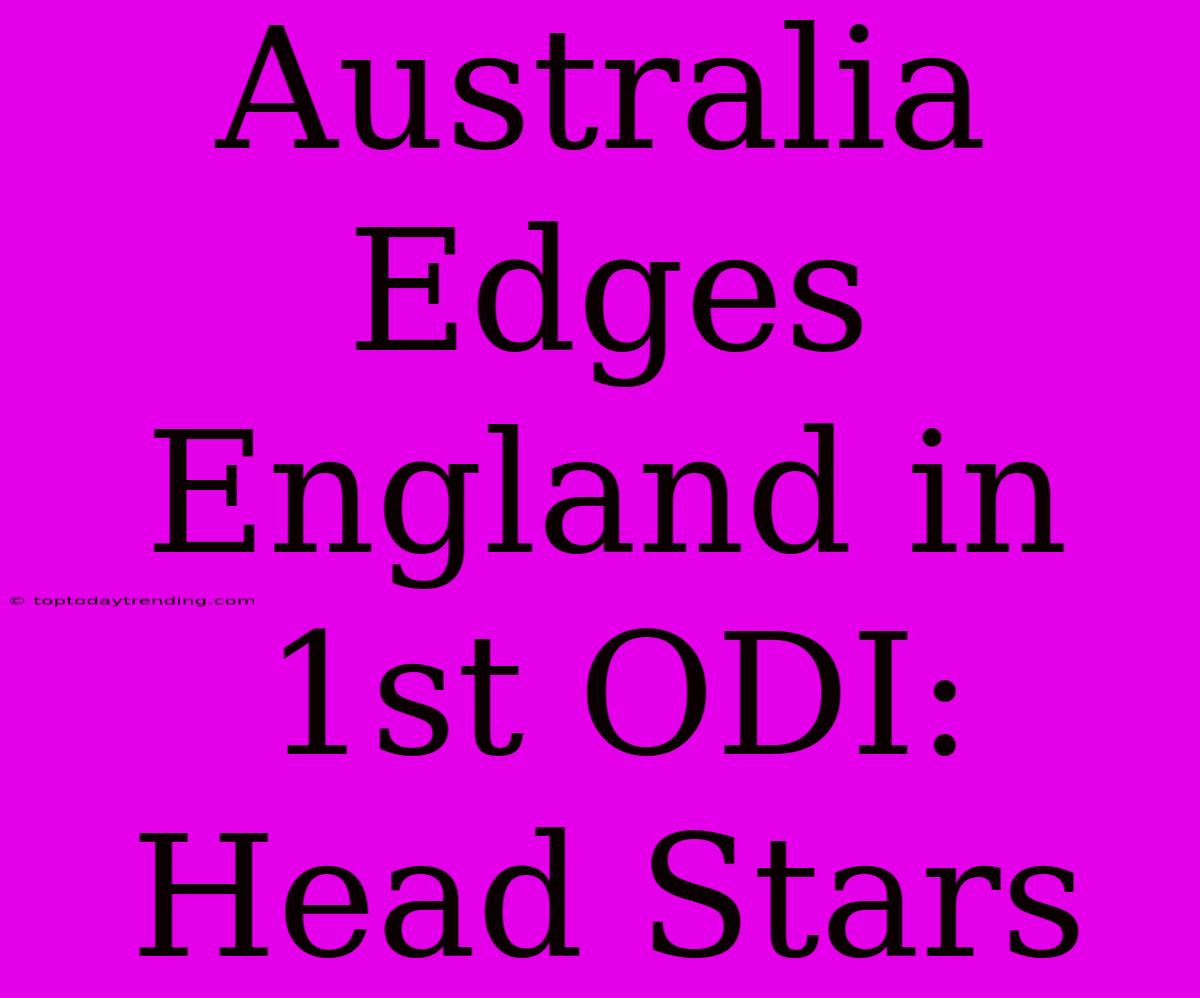 Australia Edges England In 1st ODI: Head Stars