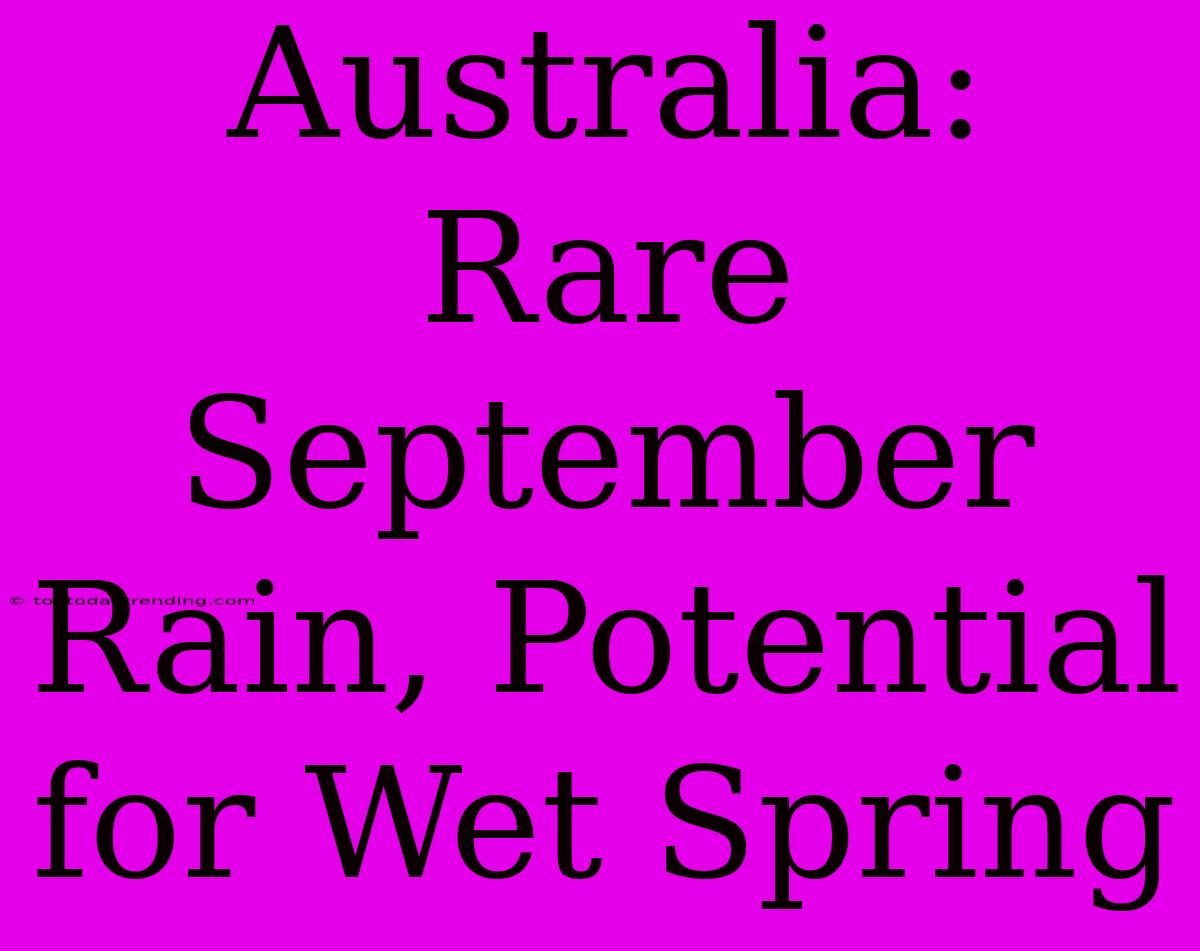 Australia: Rare September Rain, Potential For Wet Spring