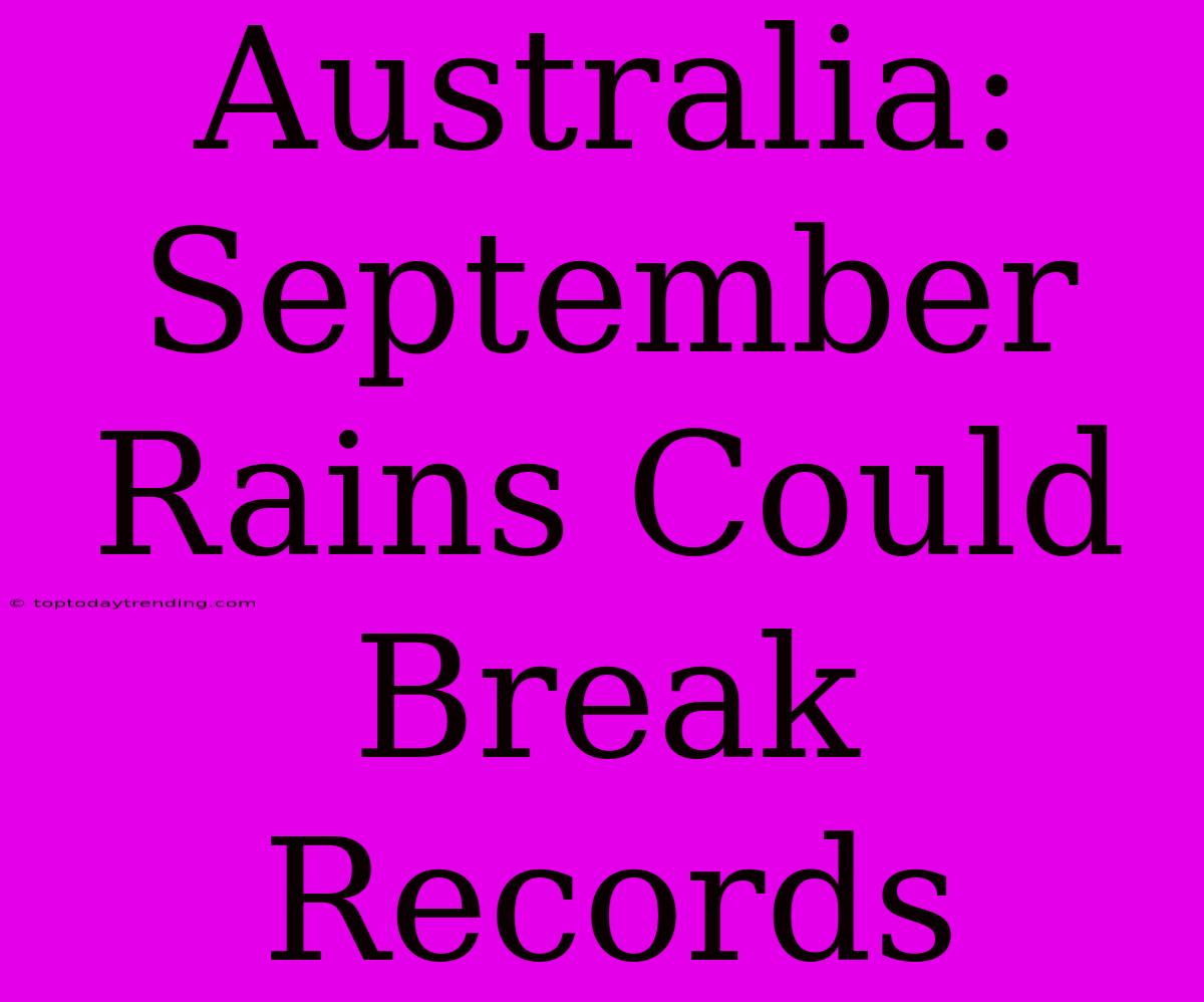 Australia: September Rains Could Break Records