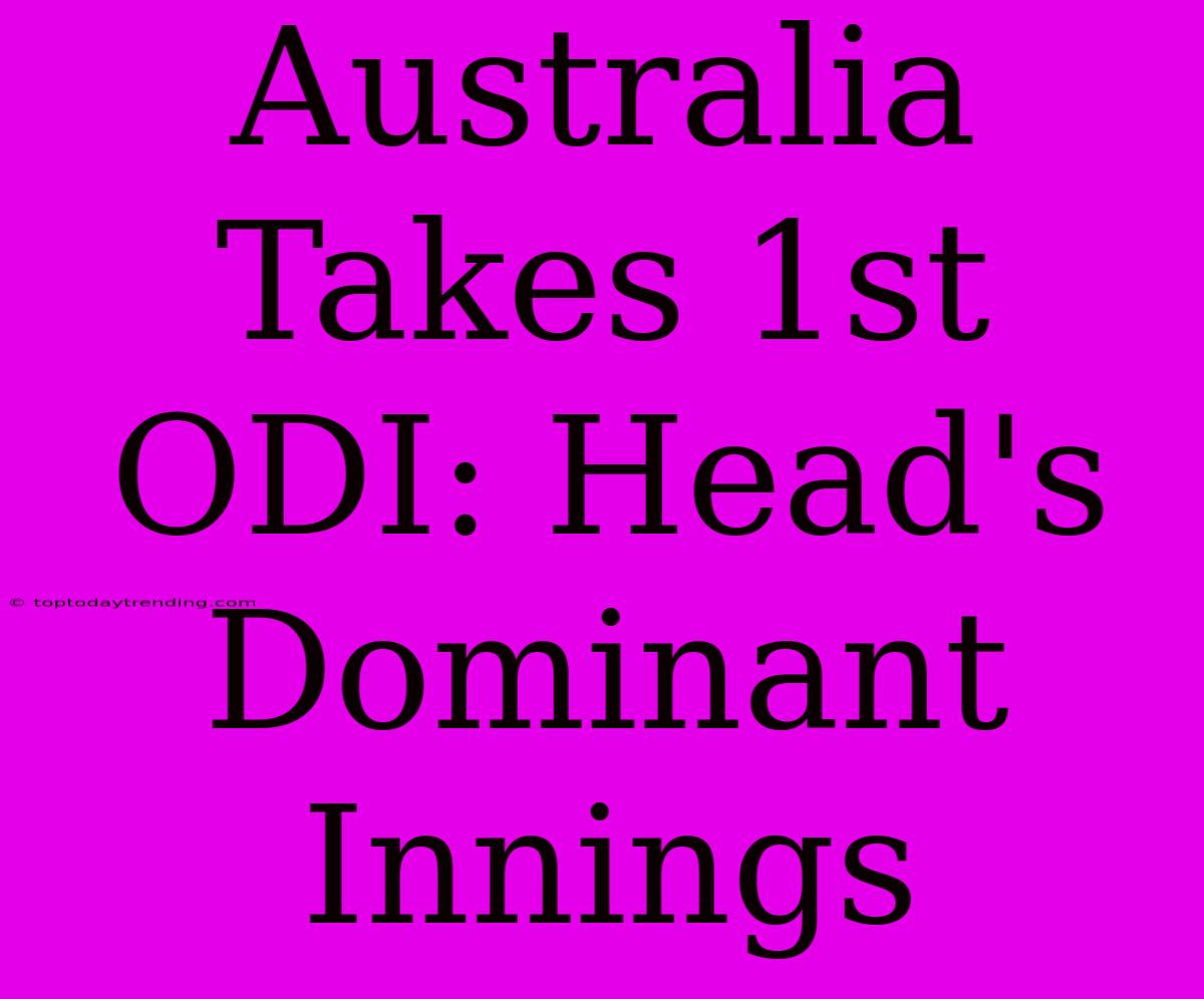 Australia Takes 1st ODI: Head's Dominant Innings