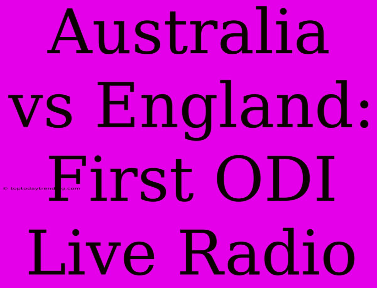 Australia Vs England: First ODI Live Radio