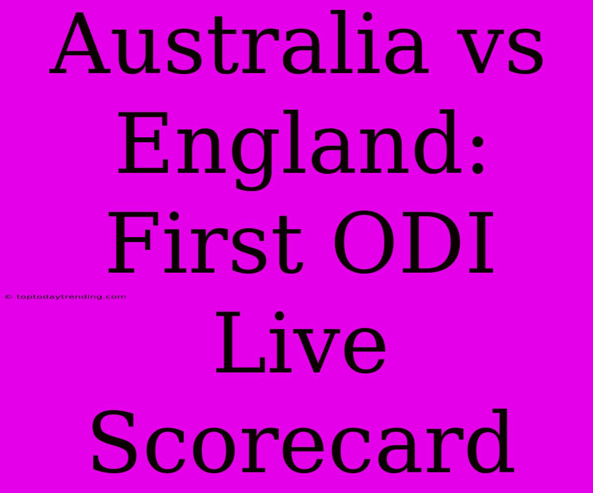 Australia Vs England: First ODI Live Scorecard