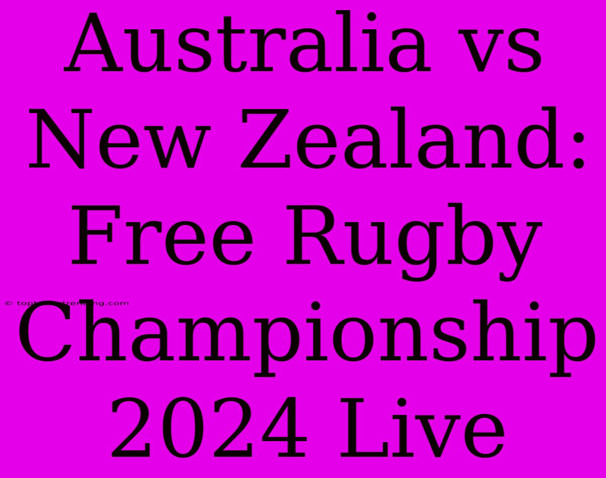 Australia Vs New Zealand: Free Rugby Championship 2024 Live