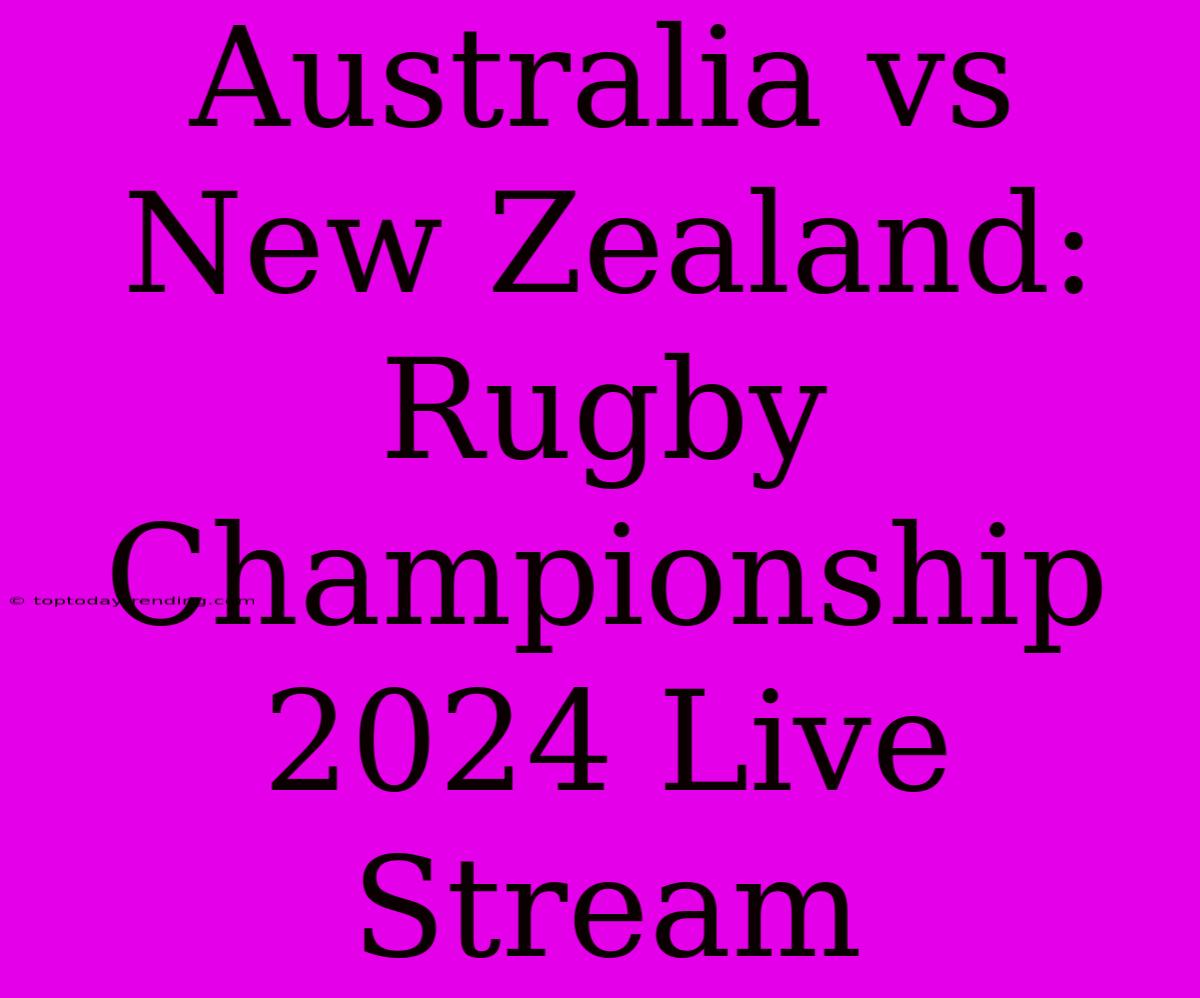 Australia Vs New Zealand: Rugby Championship 2024 Live Stream