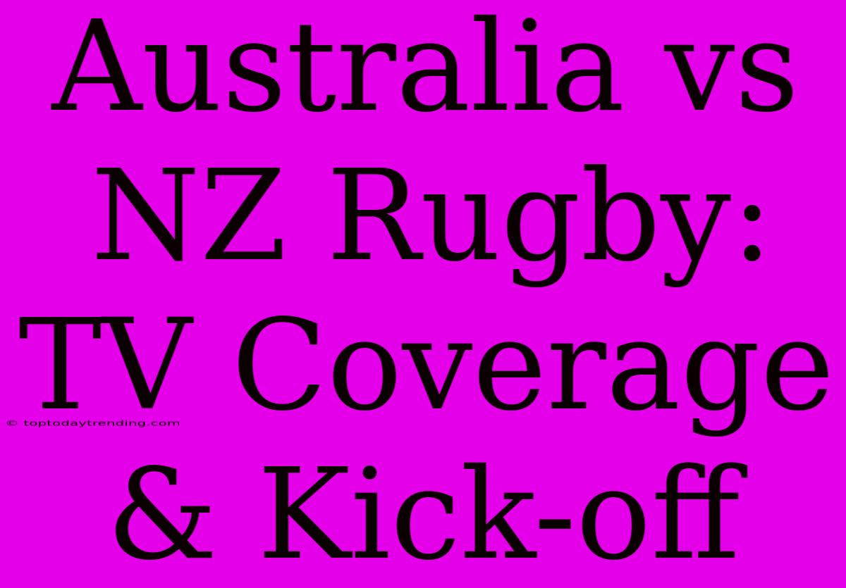 Australia Vs NZ Rugby: TV Coverage & Kick-off