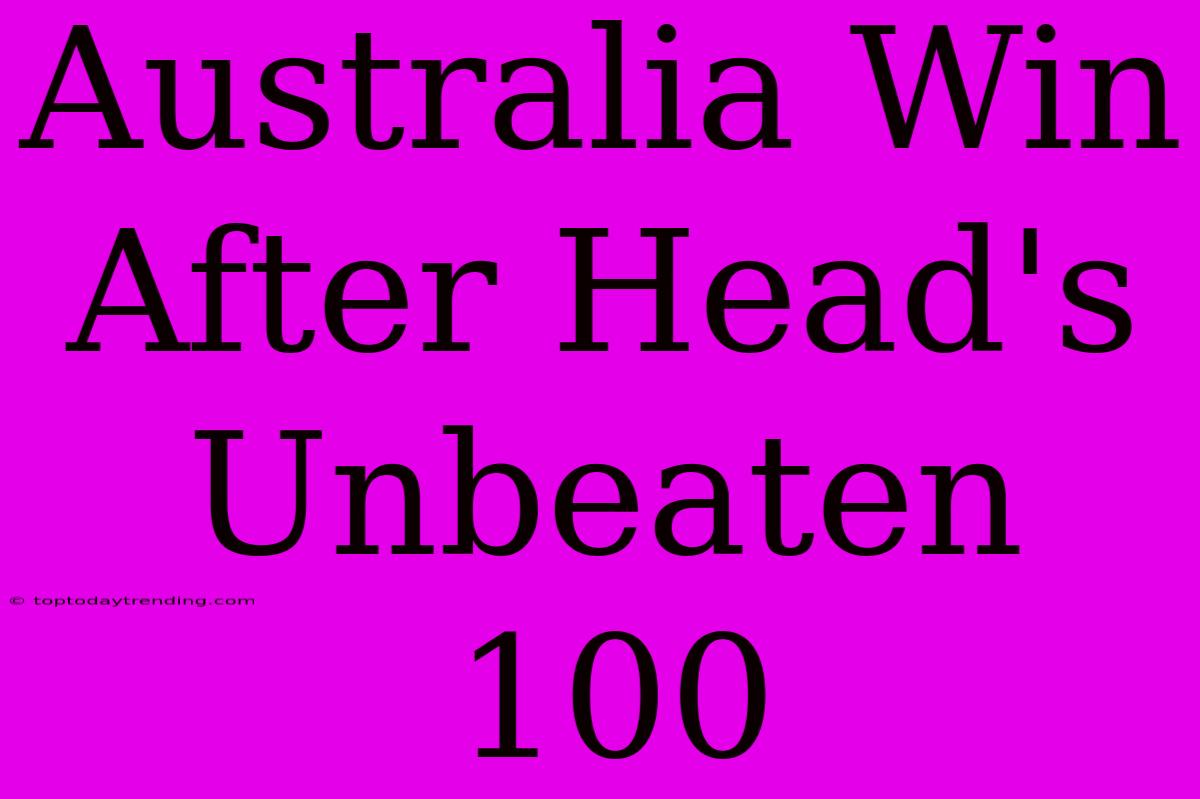 Australia Win After Head's Unbeaten 100