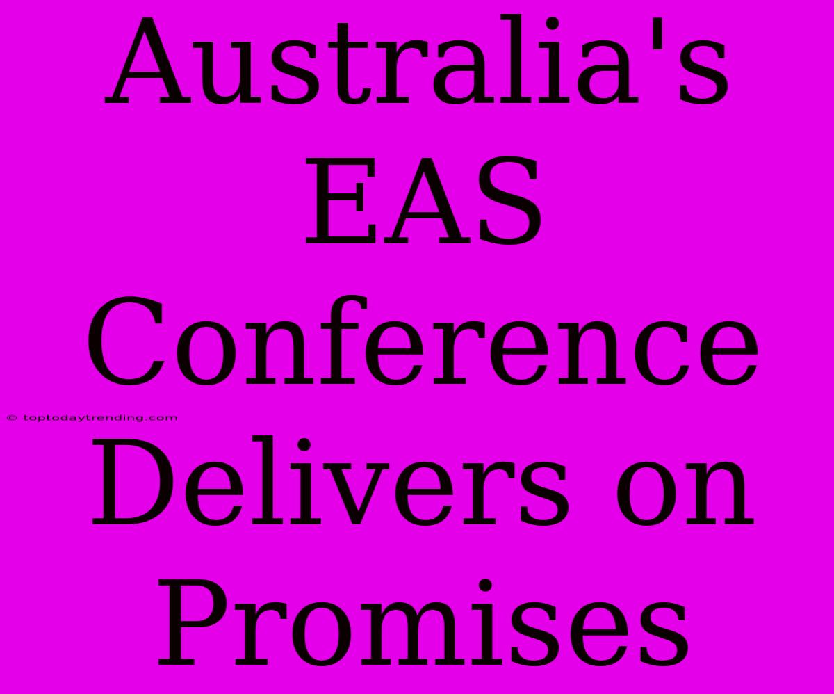 Australia's EAS Conference Delivers On Promises