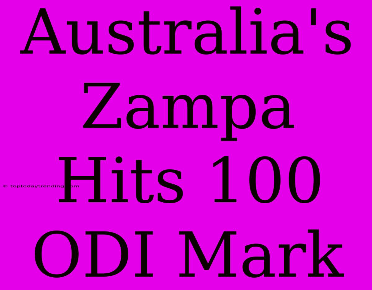 Australia's Zampa Hits 100 ODI Mark