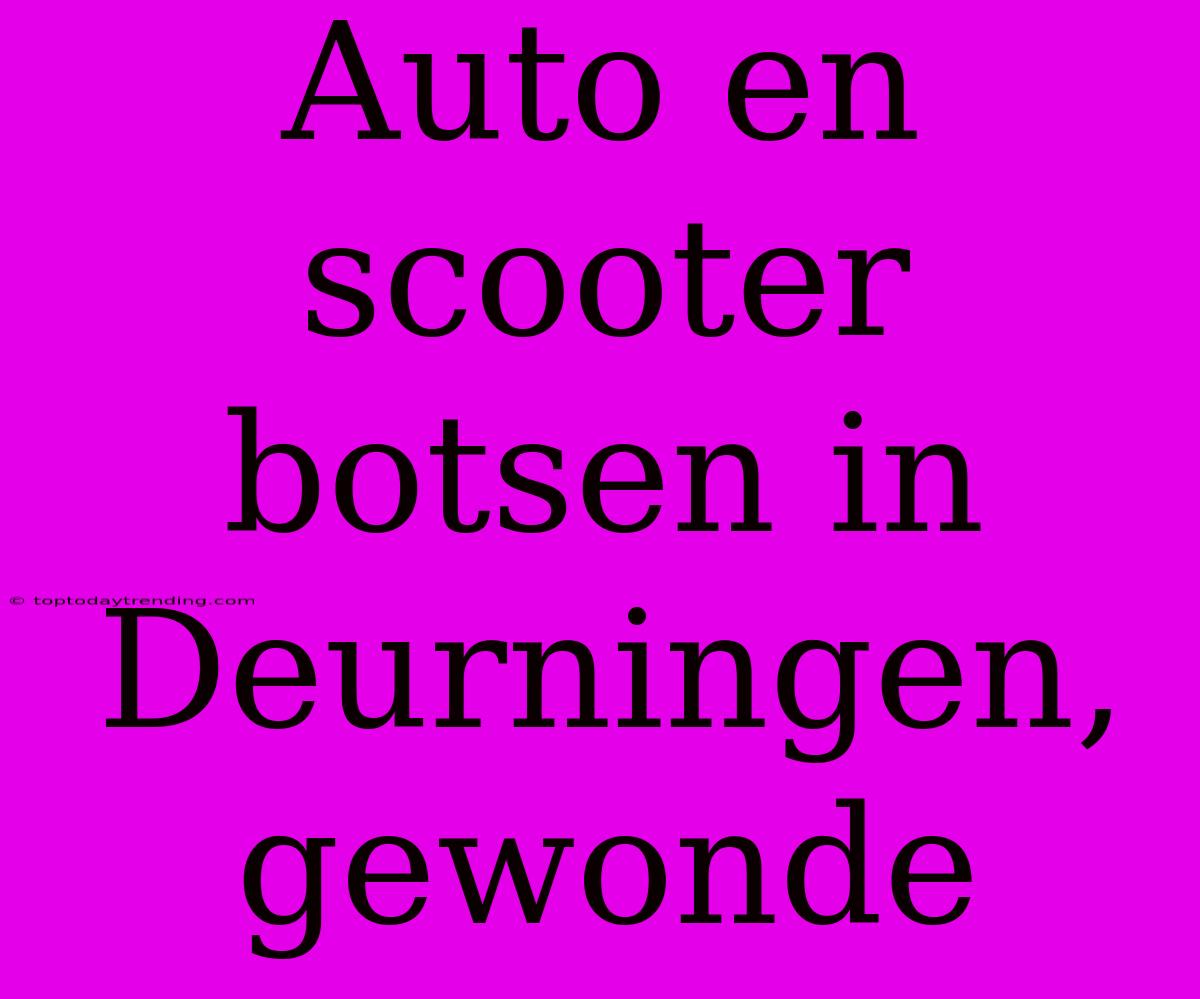 Auto En Scooter Botsen In Deurningen, Gewonde