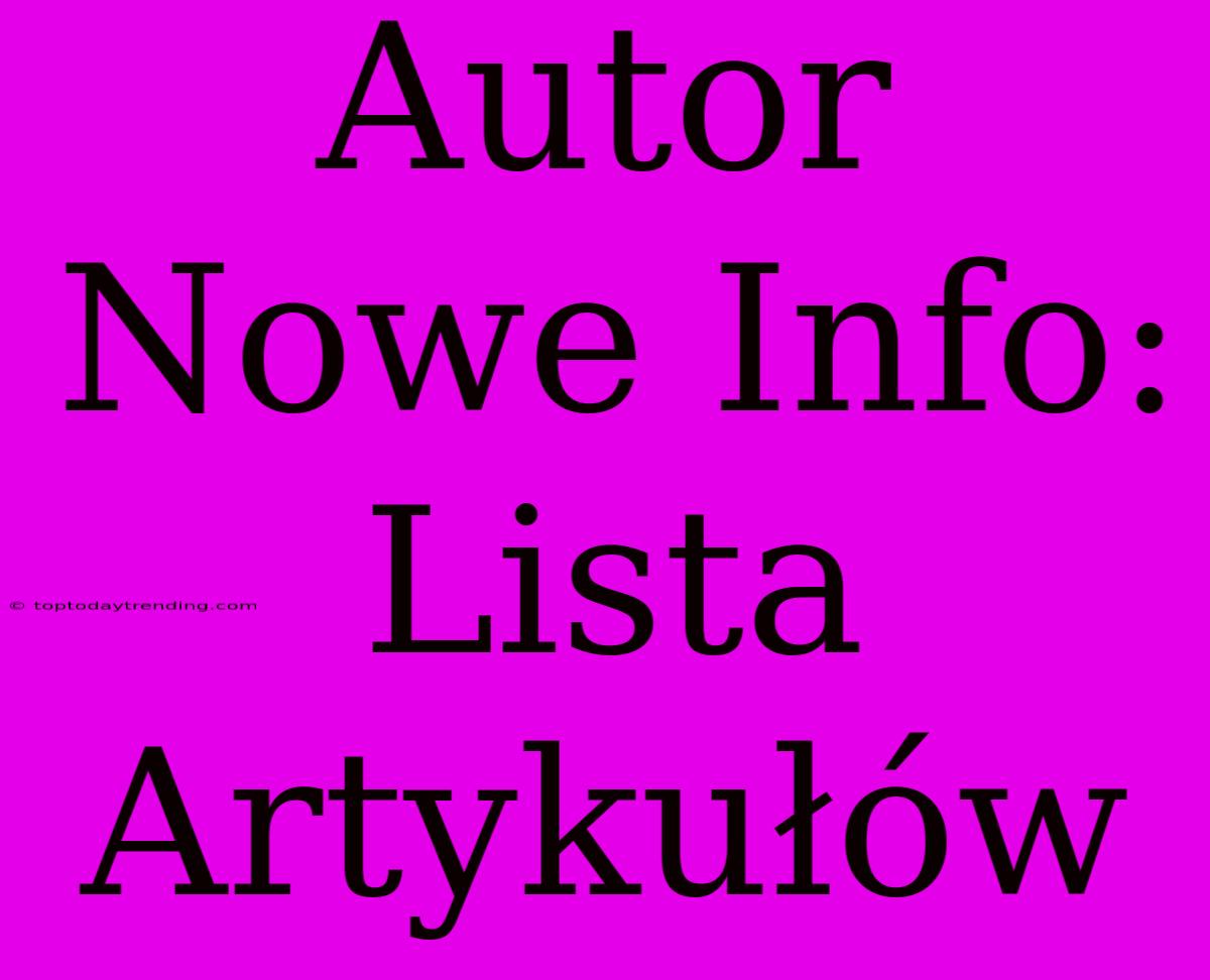 Autor Nowe Info: Lista Artykułów