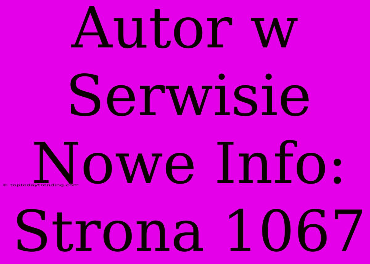 Autor W Serwisie Nowe Info: Strona 1067